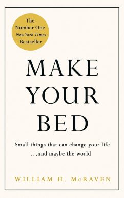 Make Your Bed: Small things that can change your life and maybe the world: Feel grounded and think positive in 10 simple steps
