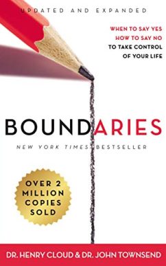 Boundaries - When to Say Yes, How to Say No To Take Control of Your Life