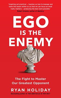 Ego is the Enemy: The Fight to Master Our Greatest Opponent