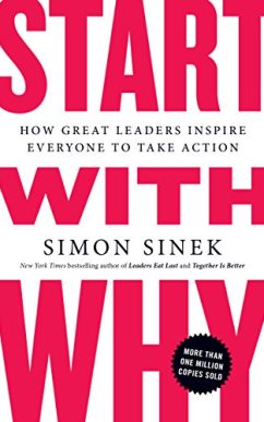 Start with Why: How Great Leaders Inspire Everyone to Take Action