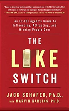 The Like Switch: An Ex-FBI Agent's Guide to Influencing, Attracting, and Winning People Over