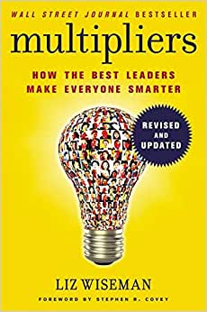 Multipliers - How the Best Leaders Make